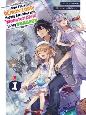 cover image of Now I'm a Demon Lord! Happily Ever After with Monster Girls in My Dungeon, Volume 1